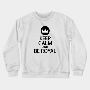 Keep calm and be royal Crewneck Sweatshirt